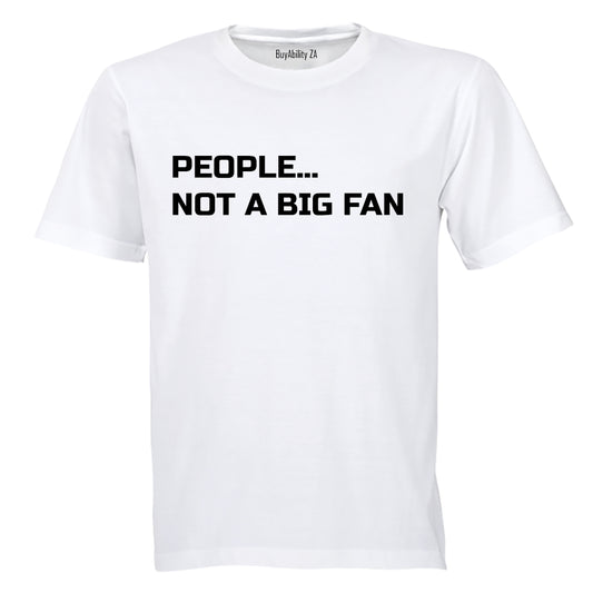 People... Not a Big Fan - Adults - T-Shirt