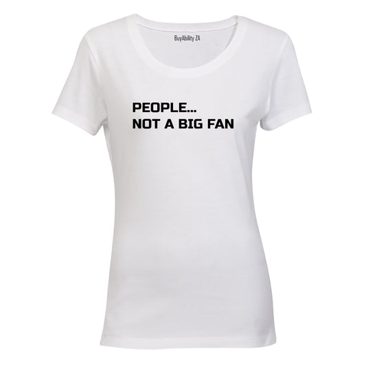 People... Not a Big Fan - Ladies - T-Shirt