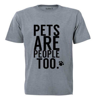 Pets Are People Too - Adults - T-Shirt
