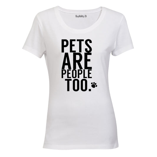 Pets Are People Too - Ladies - T-Shirt