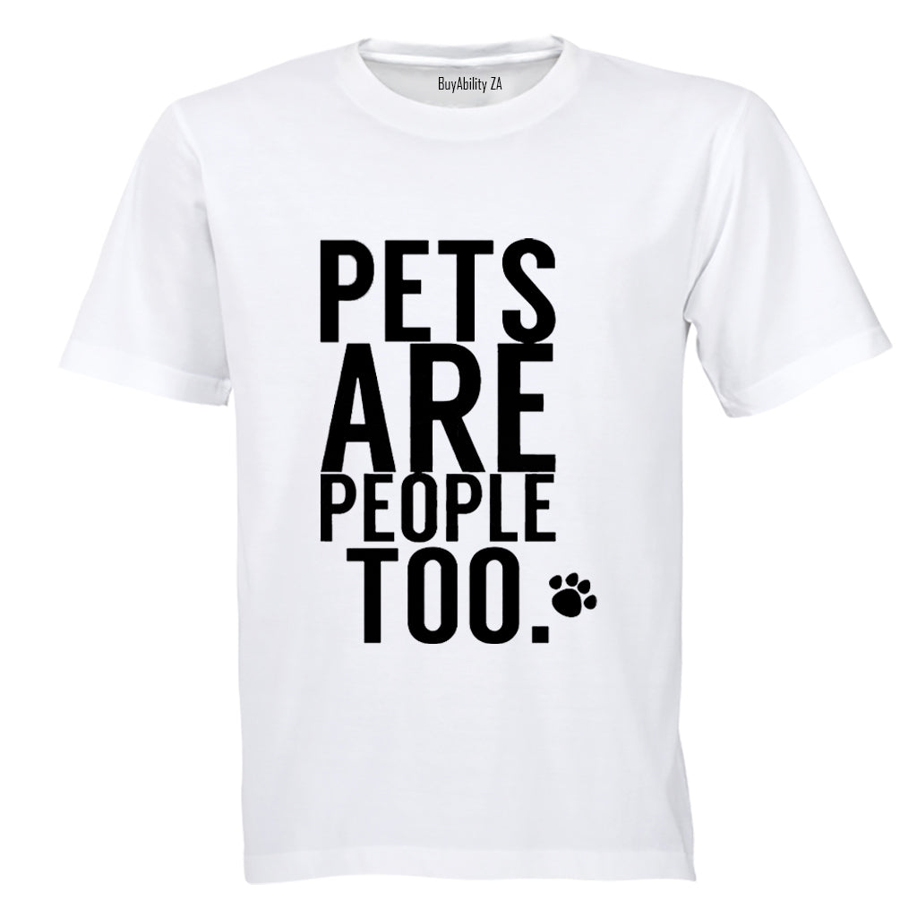 Pets Are People Too - Adults - T-Shirt