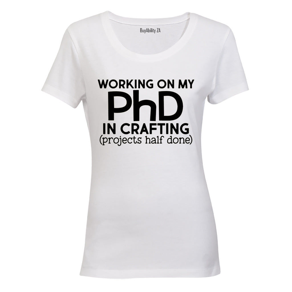 PhD in Crafting - Ladies - T-Shirt