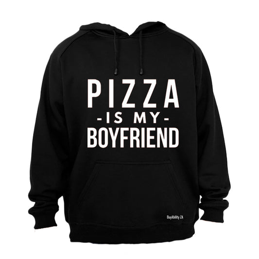 Pizza is My Boyfriend - Hoodie