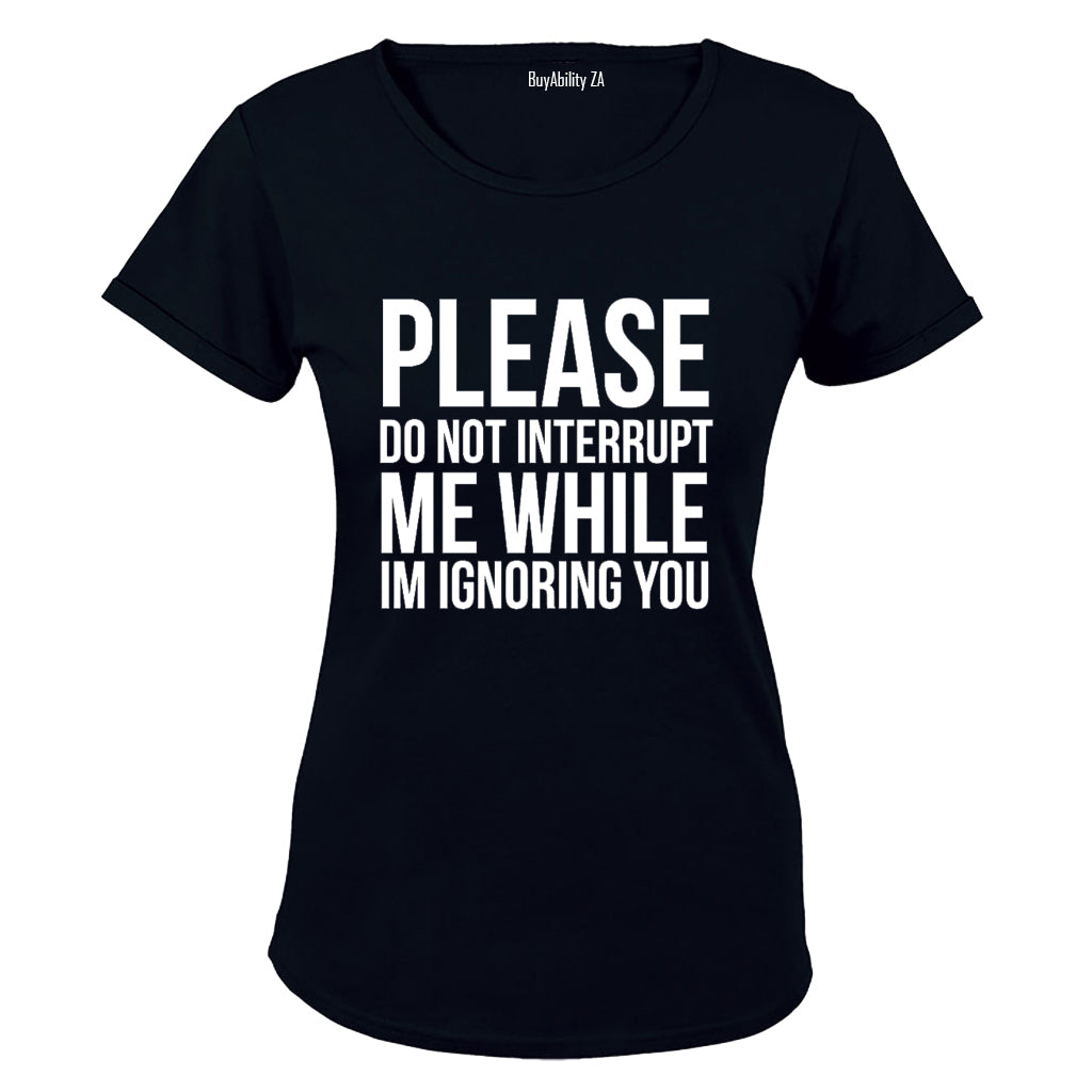 Please Do Not Interrupt Me - Ladies - T-Shirt - BuyAbility