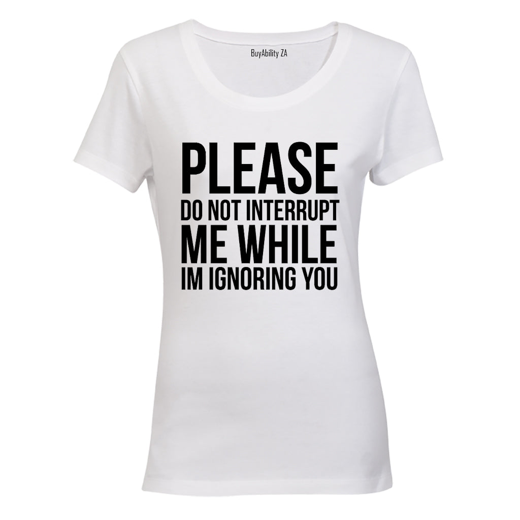 Please Do Not Interrupt Me - Ladies - T-Shirt - BuyAbility