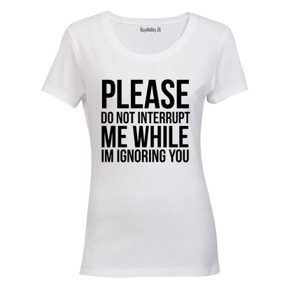 Please Do Not Interrupt Me - Ladies - T-Shirt - BuyAbility