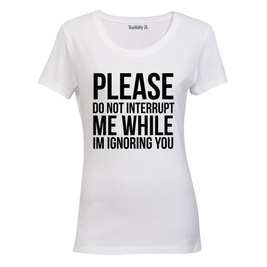 Please Do Not Interrupt Me - Ladies - T-Shirt - BuyAbility