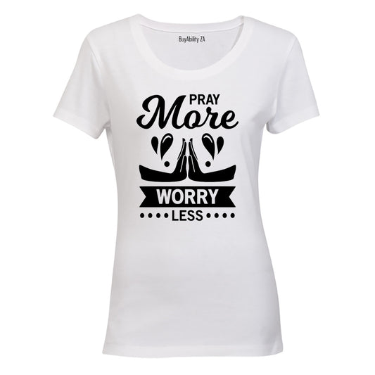 Pray More, Worry Less - Ladies - T-Shirt