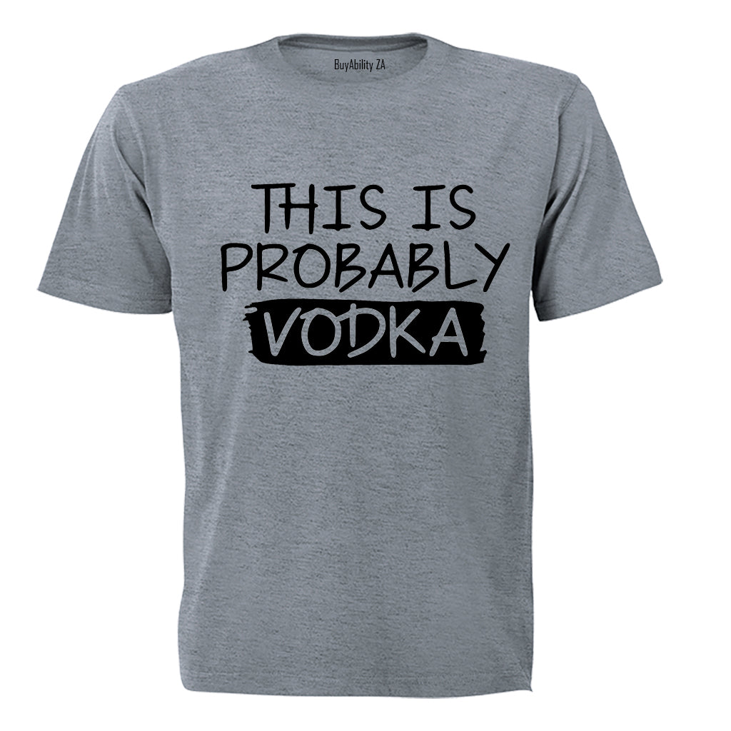 Probably Vodka - Adults - T-Shirt