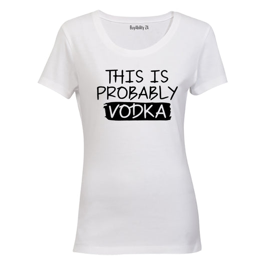 Probably Vodka - Ladies - T-Shirt