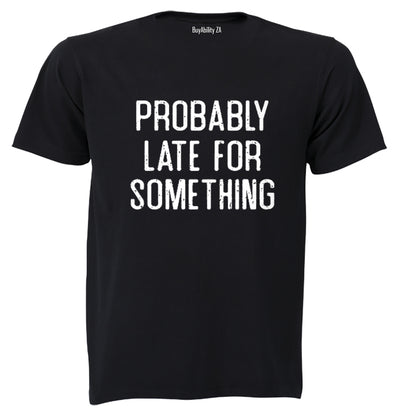 Probably Late For Something - Adults - T-Shirt