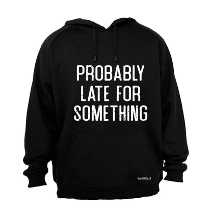 Probably Late For Something - Hoodie