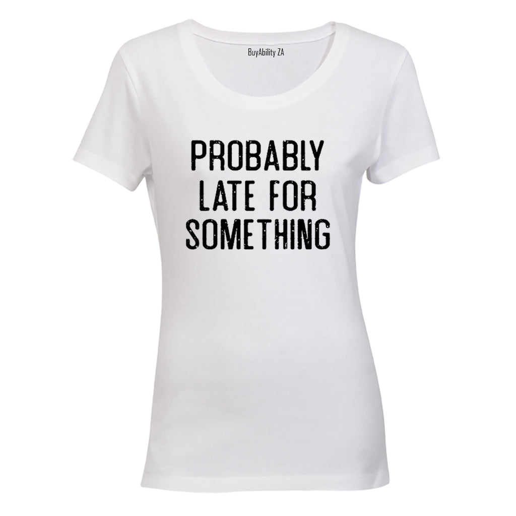 Probably Late For Something - Ladies - T-Shirt