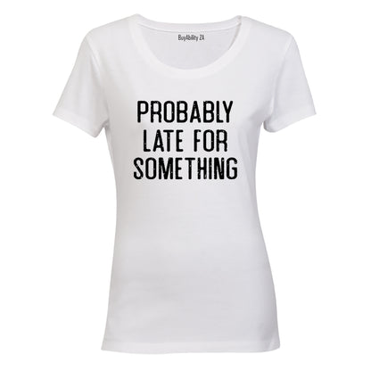 Probably Late For Something - Ladies - T-Shirt