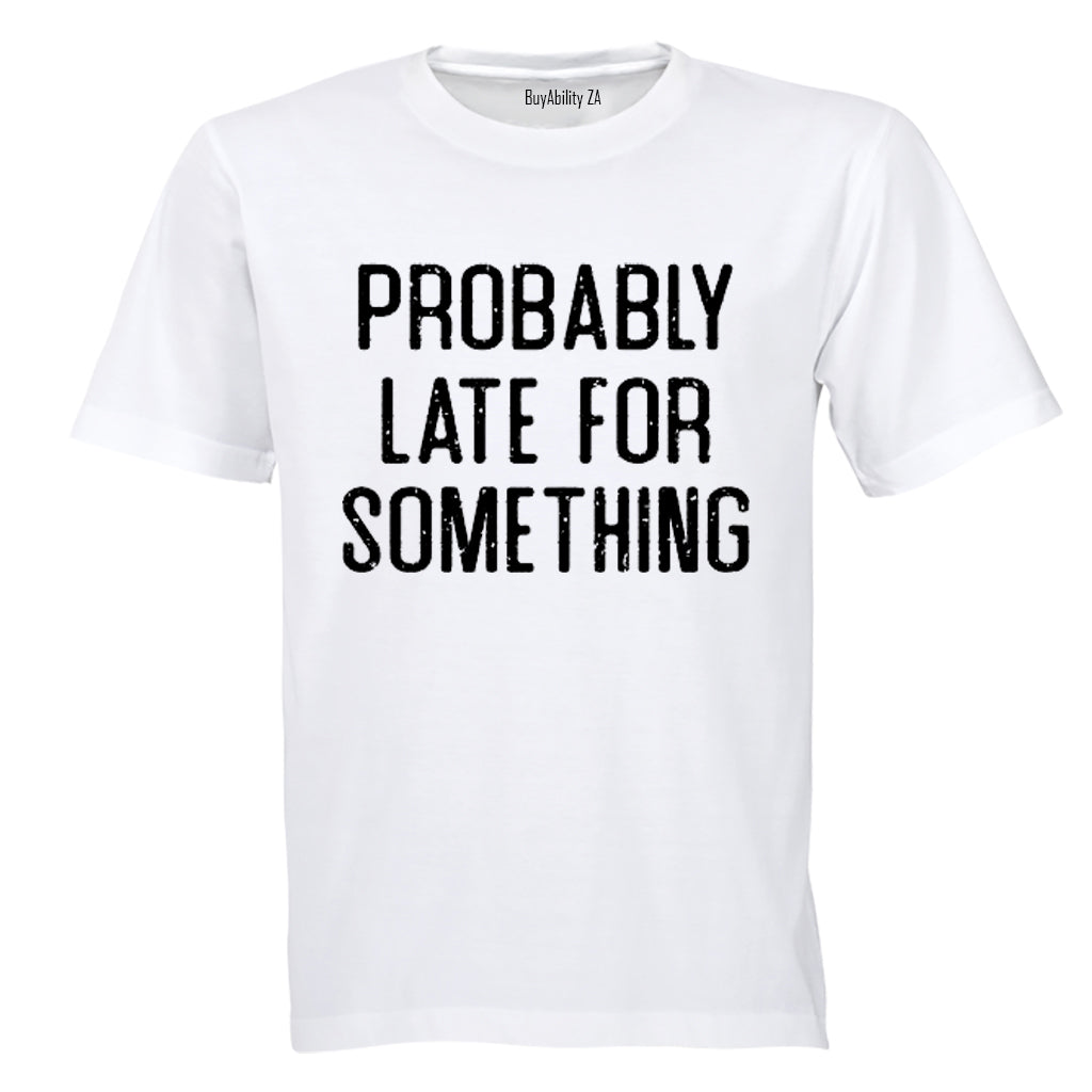 Probably Late For Something - Adults - T-Shirt