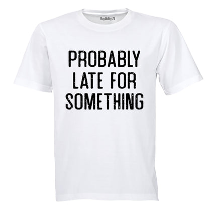 Probably Late For Something - Adults - T-Shirt