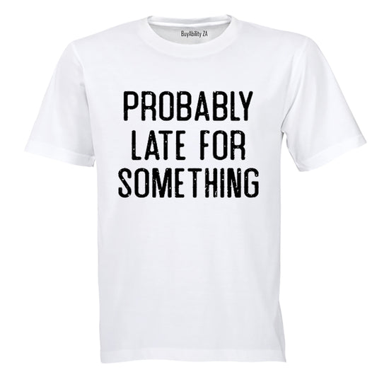 Probably Late For Something - Adults - T-Shirt