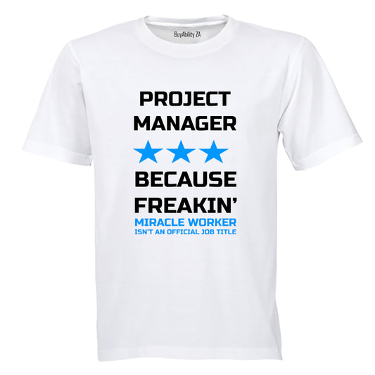 Projects Manager - Because Freakin' Miracle Worker isn't an official Job Title! - Adults - T-Shirt