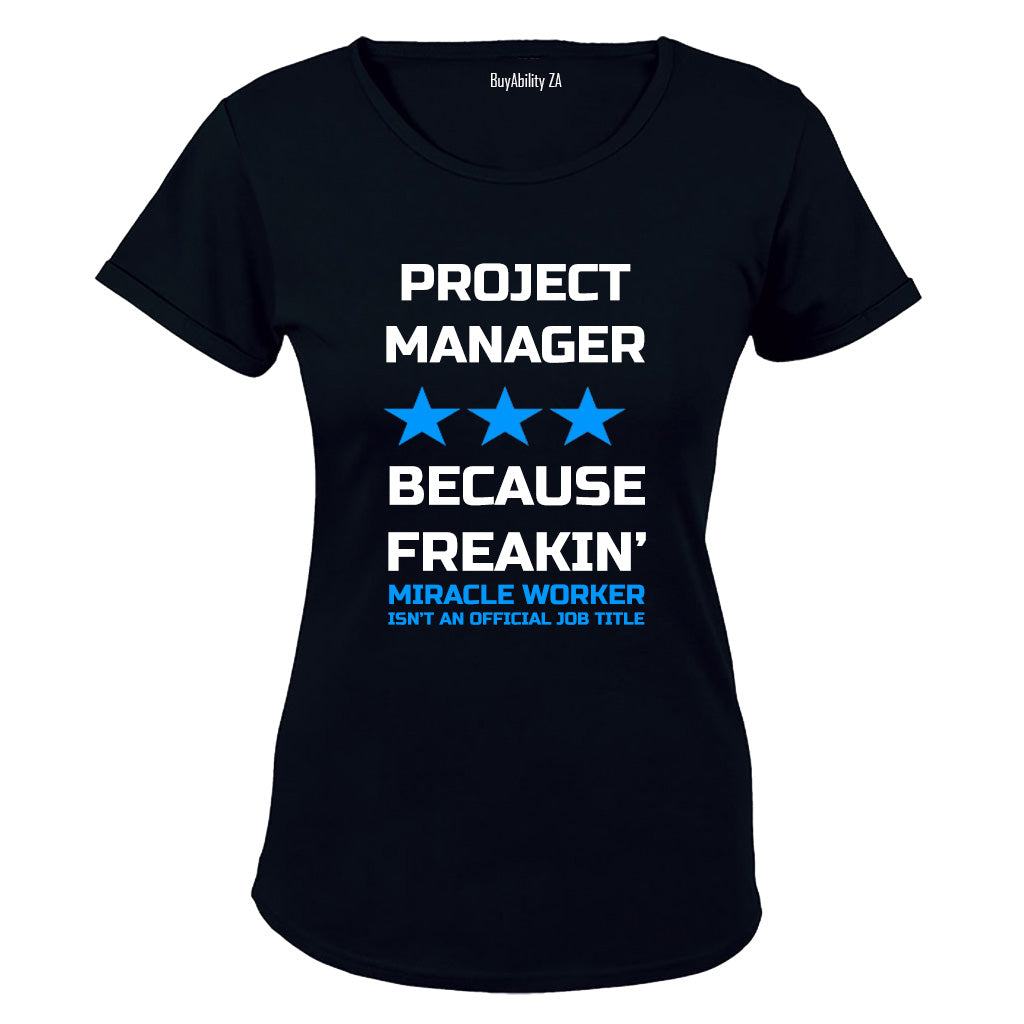 Project Manager - Because Freakin' Miracle Worker isn't an official Job Title! - Ladies - T-Shirt - BuyAbility