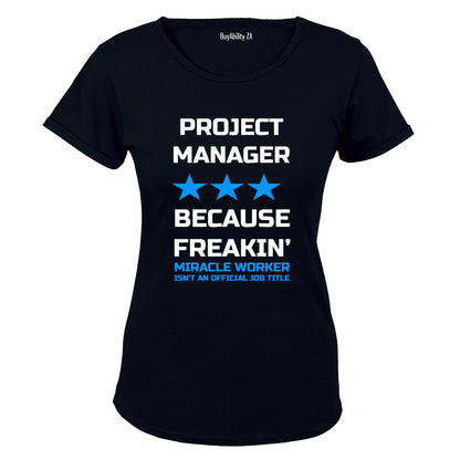 Project Manager - Because Freakin' Miracle Worker isn't an official Job Title! - Ladies - T-Shirt - BuyAbility