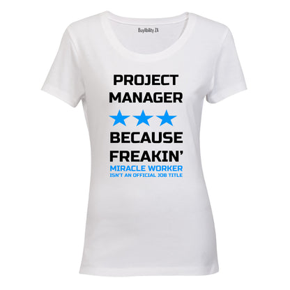 Project Manager - Because Freakin' Miracle Worker isn't an official Job Title! - Ladies - T-Shirt - BuyAbility
