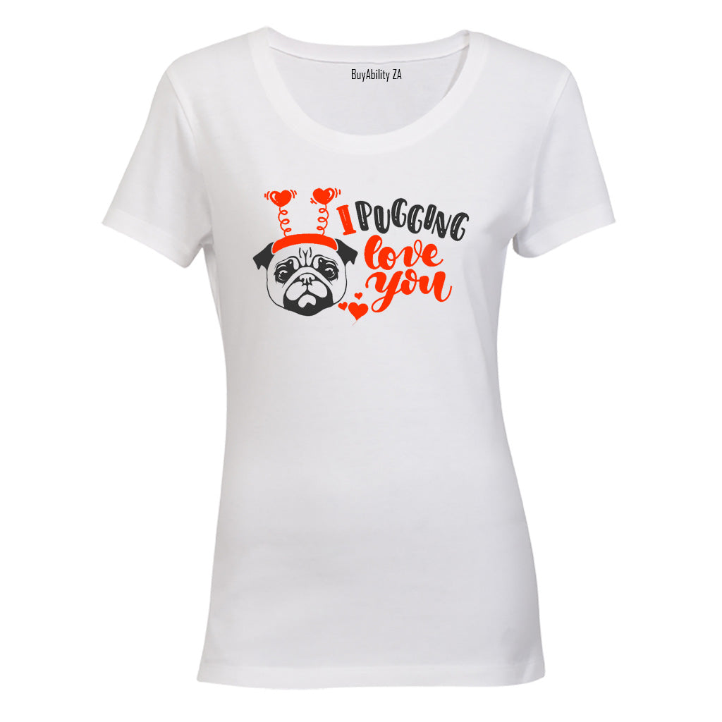 Pugging Love You - Valentine - Ladies - T-Shirt