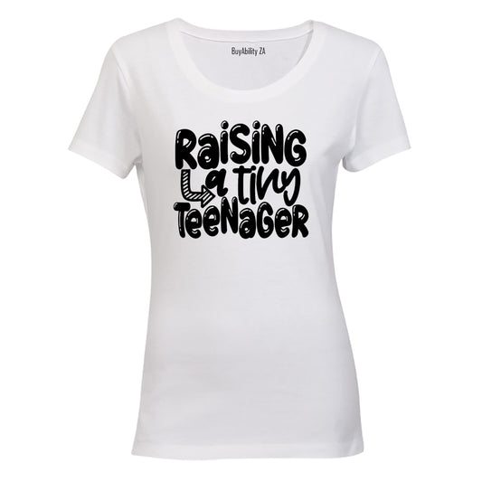 Raising A Tiny Teenager - Ladies - T-Shirt