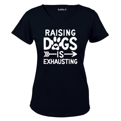 Raising Dogs is Exhausting! - Ladies - T-Shirt