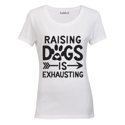 Raising Dogs is Exhausting! - Ladies - T-Shirt