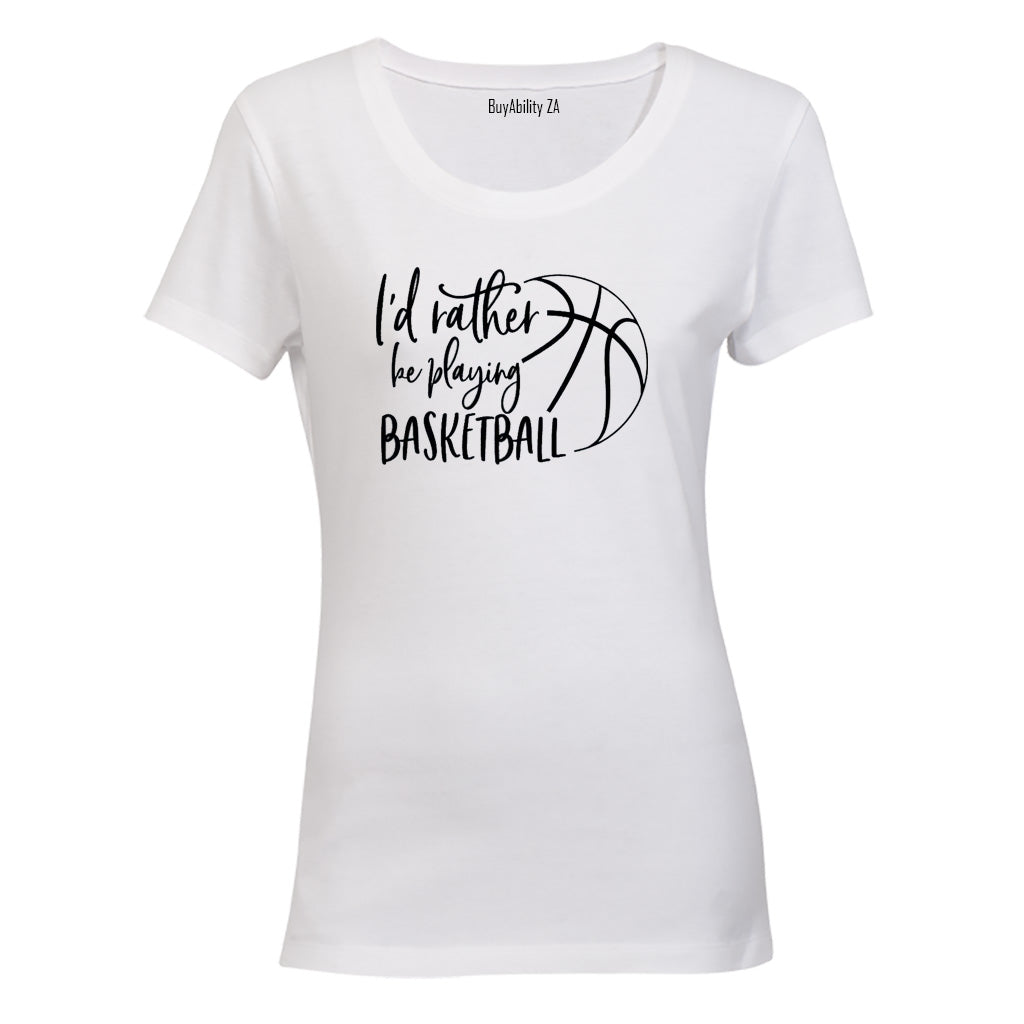 Rather Be Playing Basketball - Ladies - T-Shirt - BuyAbility South Africa