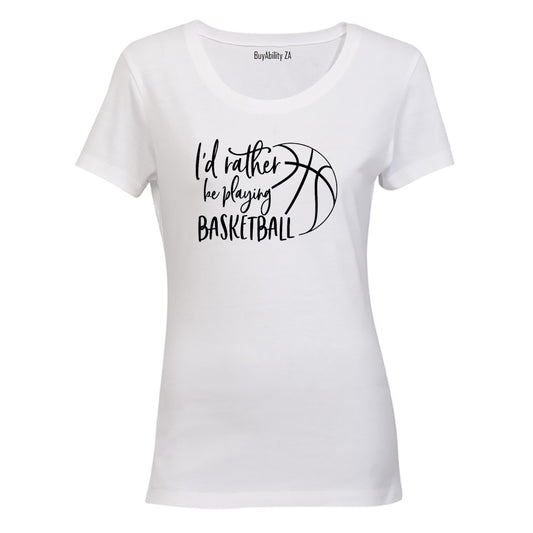 Rather Be Playing Basketball - Ladies - T-Shirt - BuyAbility South Africa