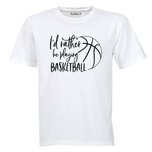 Rather Be Playing Basketball - Adults - T-Shirt - BuyAbility South Africa