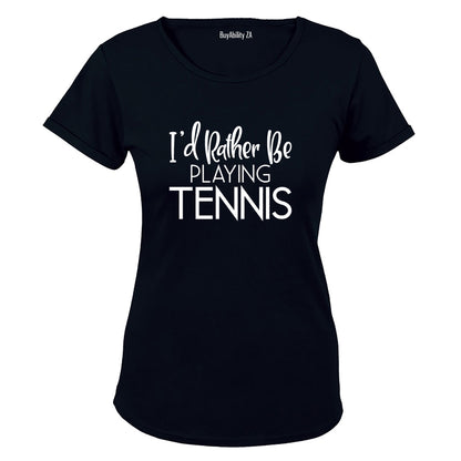 I'd Rather Be Playing Tennis - Ladies - T-Shirt