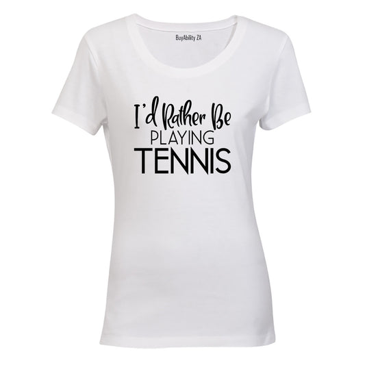 I'd Rather Be Playing Tennis - Ladies - T-Shirt