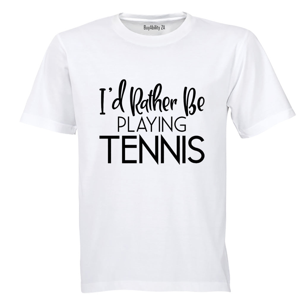 I'd Rather Be Playing Tennis - Adults - T-Shirt