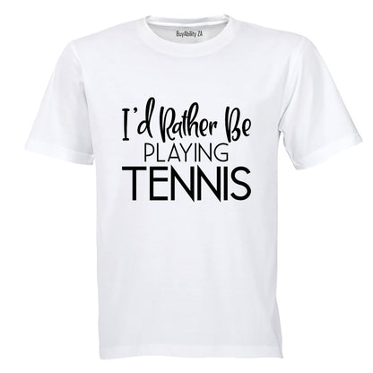 I'd Rather Be Playing Tennis - Adults - T-Shirt