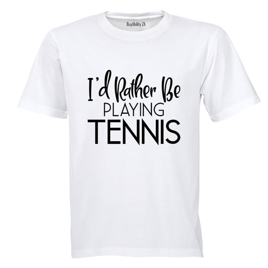 I'd Rather Be Playing Tennis - Adults - T-Shirt