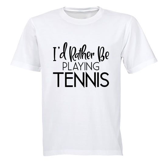 I'd Rather Be Playing Tennis - Adults - T-Shirt