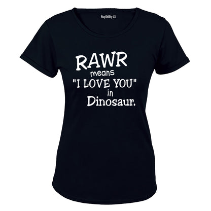 RAWR - Means I Love You in Dinosaur - Ladies - T-Shirt
