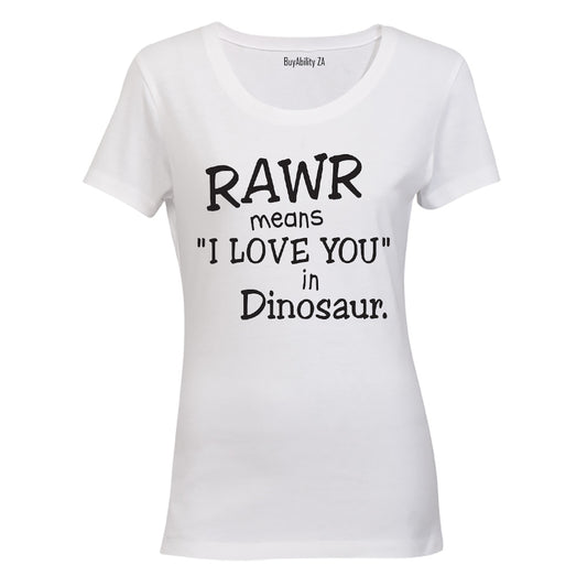 RAWR - Means I Love You in Dinosaur - Ladies - T-Shirt