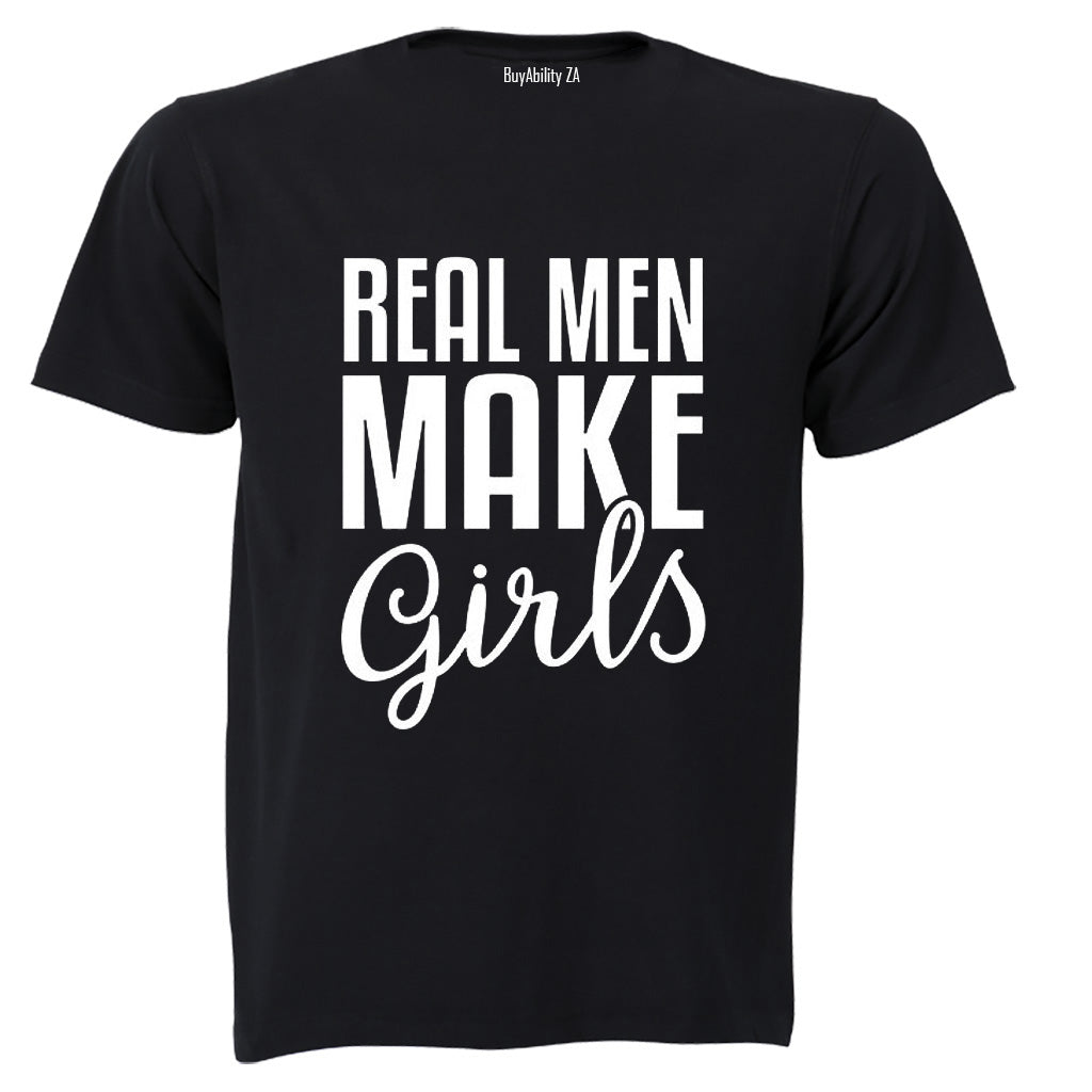 Real Men Make Girls - Adults - T-Shirt