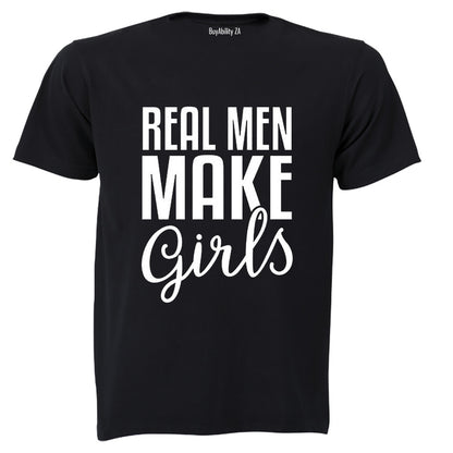 Real Men Make Girls - Adults - T-Shirt