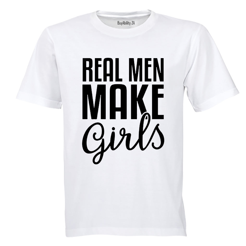 Real Men Make Girls - Adults - T-Shirt