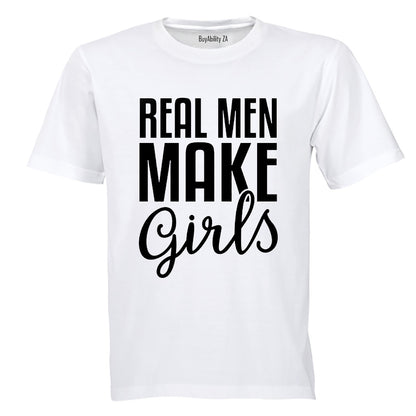 Real Men Make Girls - Adults - T-Shirt
