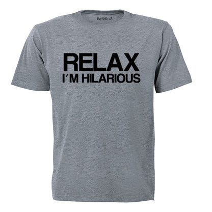 Relax, I'm Hilarious - Adults - T-Shirt