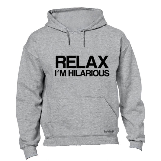 Relax, Im Hilarious - Hoodie