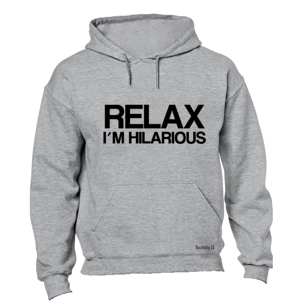 Relax, I'm Hilarious - Hoodie