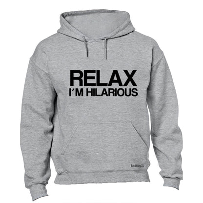 Relax, I'm Hilarious - Hoodie