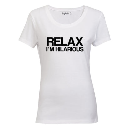 Relax, I'm Hilarious - Ladies - T-Shirt