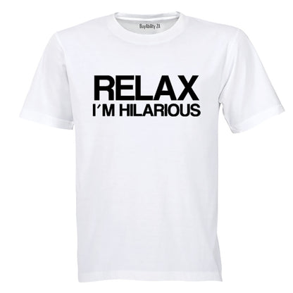 Relax, I'm Hilarious - Adults - T-Shirt